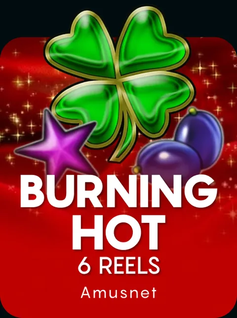 Burning Hot 6 Reels