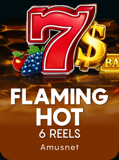 Flaming Hot 6 Reels