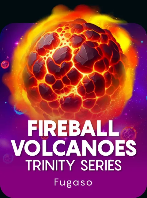 FIREBALL VOLCANOES: TRINITY SERIES