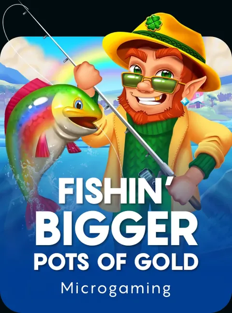 Fishin' Bigger Pots of Gold