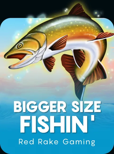 Bigger Size Fishin
